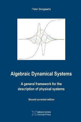Algebraic Dynamical Systems: A General Framework for the Description of Physical Systems by Peter Bongaarts 9781927763520