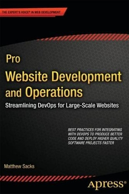Pro Website Development and Operations: Streamlining DevOps for large-scale websites by Matthew Sacks 9781430239697