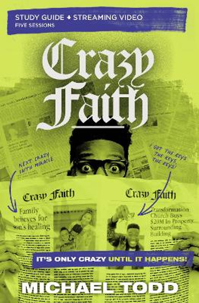 Crazy Faith Study Guide plus Streaming Video: It's Only Crazy Until It Happens by Michael Todd