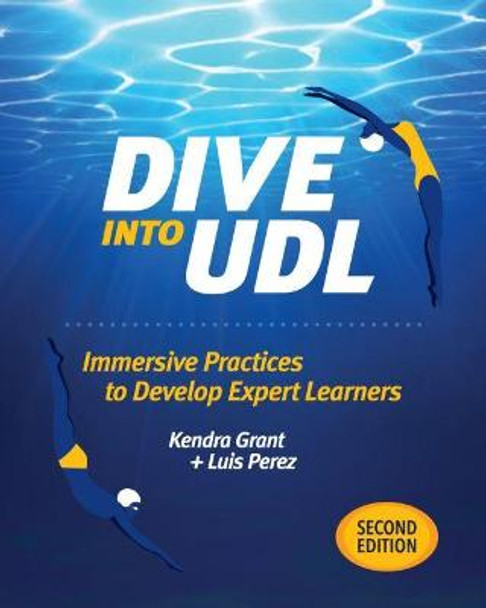 Dive Into Udl: Immersive Practices to Develop Expert Learners by Kendra Grant