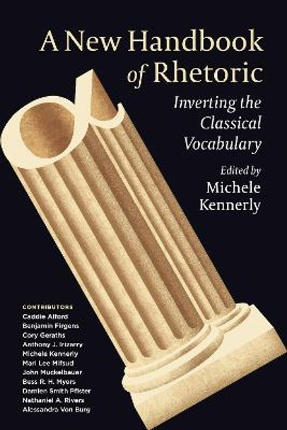 A New Handbook of Rhetoric: Inverting the Classical Vocabulary by Michele Kennerly