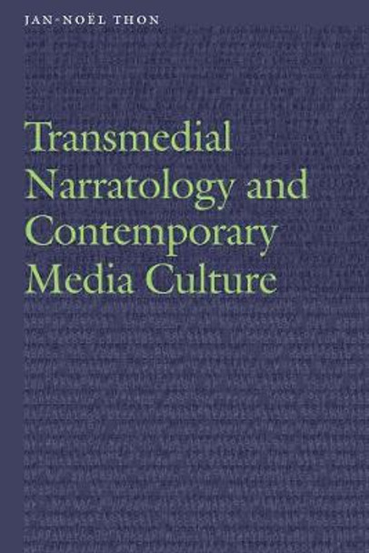 Transmedial Narratology and Contemporary Media Culture by Jan-Noel Thon