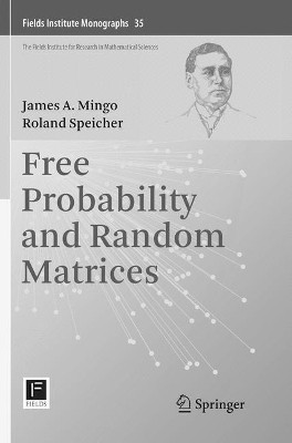 Free Probability and Random Matrices by James A. Mingo 9781493983469