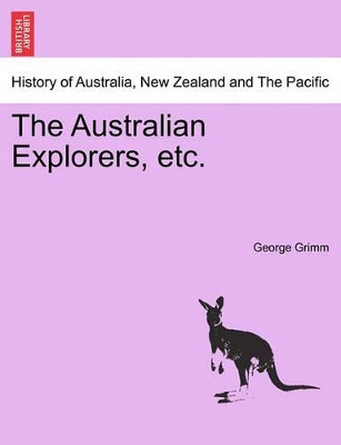 The Australian Explorers, Etc. by George Grimm 9781241470609