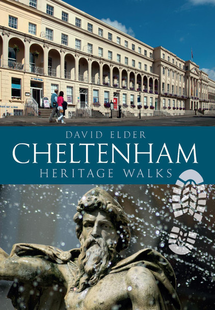 Cheltenham Heritage Walks by David Elder 9781445622439