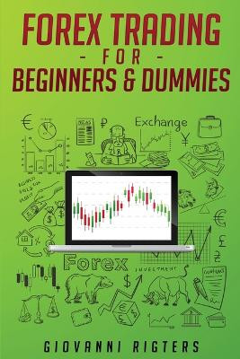 Forex Trading for Beginners & Dummies by Giovanni Rigters 9781087816722