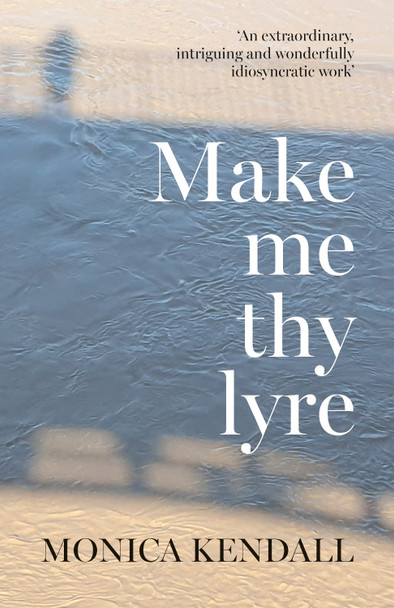 Make me thy lyre by Monica Kendall 9781800422988