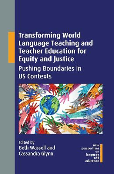 Transforming World Language Teaching and Teacher Education for Equity and Justice: Pushing Boundaries in US Contexts by Beth Wassell