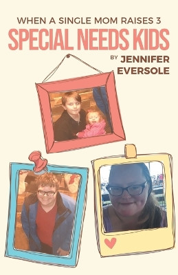 When a Single Mom Raises 3 Special Needs Kids by Jennifer Eversole 9798891006072