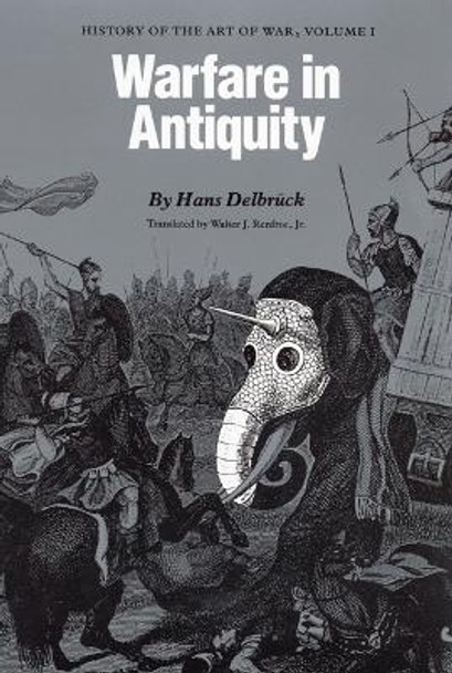 Warfare in Antiquity: History of the Art of War, Volume I by Hans Delbruck