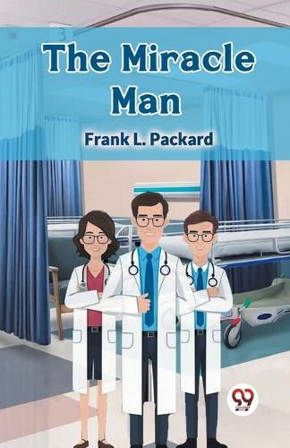 The Miracle Man by Frank L Packard 9789367144114