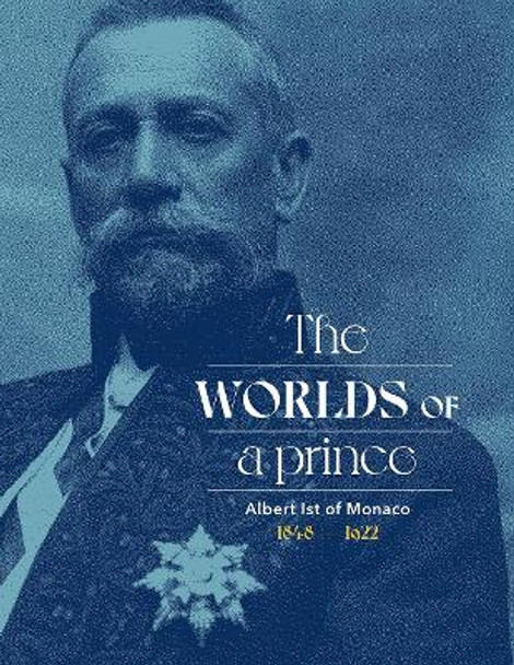 Albert Ist of Monaco: The Worlds of a Prince by Stephane Lamotte