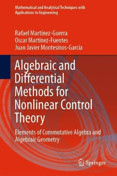 Algebraic and Differential Methods for Nonlinear Control Theory: Elements of Commutative Algebra and Algebraic Geometry by Rafael Martínez-Guerra 9783030120276