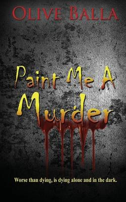 Paint Me a Murder by Olive Balla 9781509242733