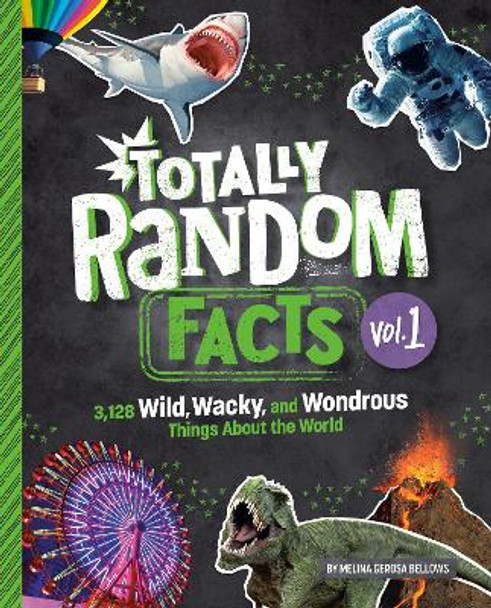 Totally Random Facts Volume 1: 3,128 Wild, Wacky, and Wondrous Things About the World by Melina Gerosa Bellows