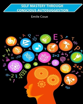 Self Mastery Through Conscious Autosuggestion by Emile Coue 9781034395553