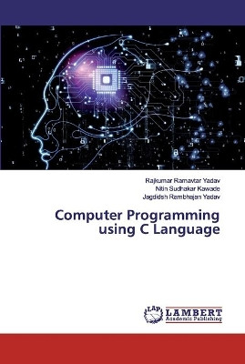 Computer Programming using C Language by Rajkumar Ramavtar Yadav 9786202556460