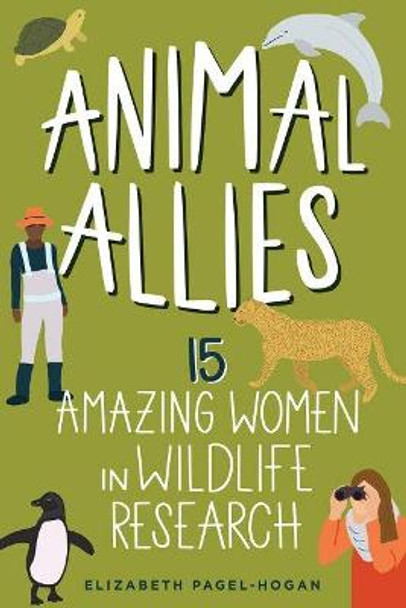 Animal Allies: 15 Amazing Women in Wildlife Research by Elizabeth Pagel-Hogan