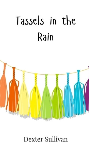 Tassels in the Rain by Dexter Sullivan 9781805862109