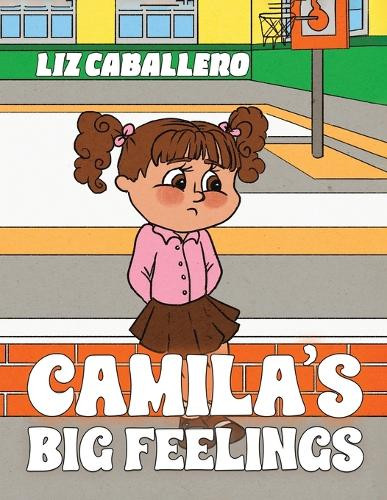 Camila’s Big Feelings by Liz Caballero 9798891551596