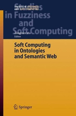 Soft Computing in Ontologies and Semantic Web by Zongmin Ma 9783540334729