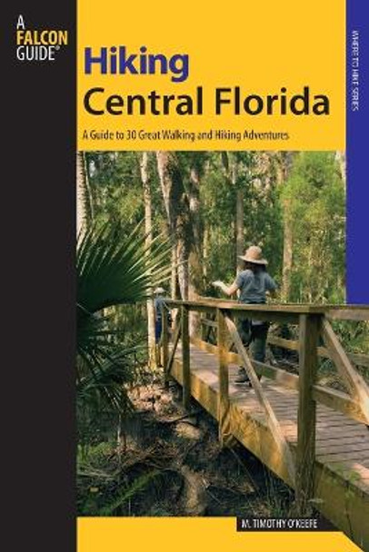 Hiking Central Florida: A Guide To 30 Great Walking And Hiking Adventures by M.Timothy O'Keefe