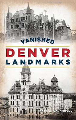 Vanished Denver Landmarks by Mark A Barnhouse 9781540250032
