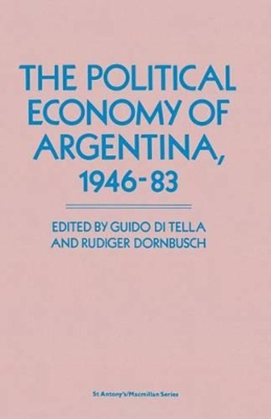 The Political Economy of Argentina, 1946-83 by Guido Di Tella 9781349095131