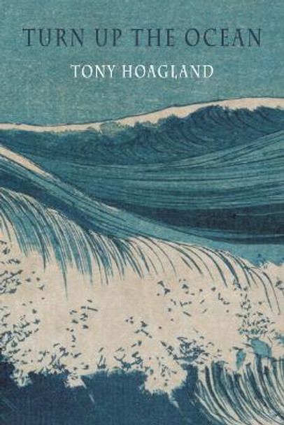 Turn Up the Ocean by Tony Hoagland