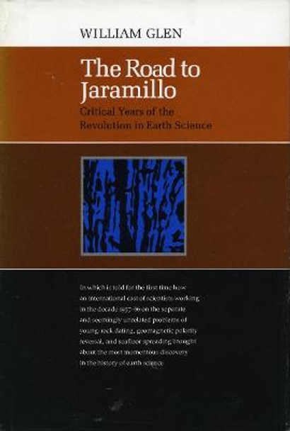 The Road to Jaramillo: Critical Years of the Revolution in Earth Science by William Glen