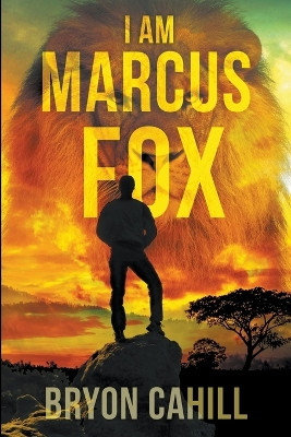 I Am Marcus Fox by Bryon Cahill 9798201556426