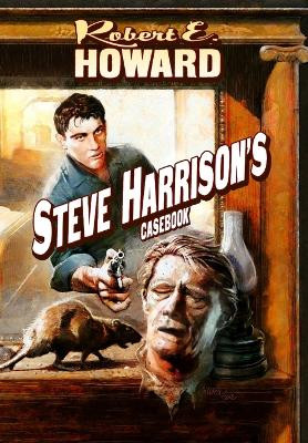 Steve Harrison's Casebook by Robert E Howard 9781955446181