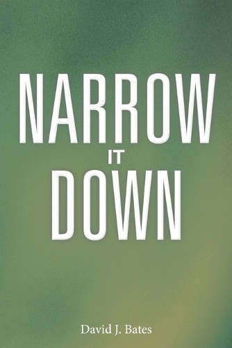 Narrow It Down by David J Bates 9781458206930