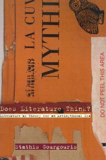 Does Literature Think?: Literature as Theory for an Antimythical Era by Stathis Gourgouris