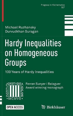 Hardy Inequalities on Homogeneous Groups: 100 Years of Hardy Inequalities by Michael Ruzhansky 9783030028947