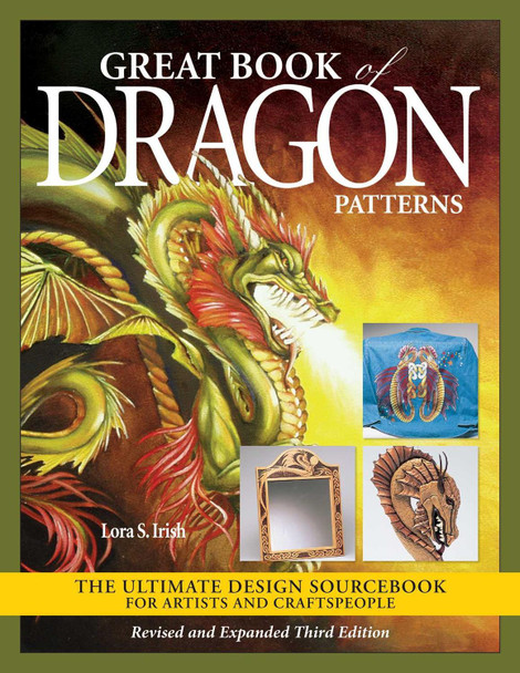 Great Book of Dragon Patterns, Revised and Expanded Third Edition by Lora S. Irish