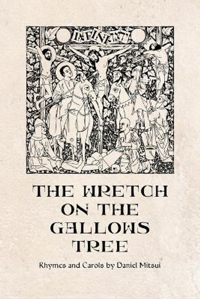 The Wretch on the Gallows Tree: Rhymes and Carols by Daniel Mitsui by Daniel Mitsui 9798990212701