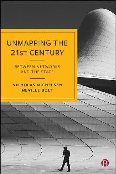 Unmapping the 21st Century: Between Networks and the State by Nicholas Michelsen