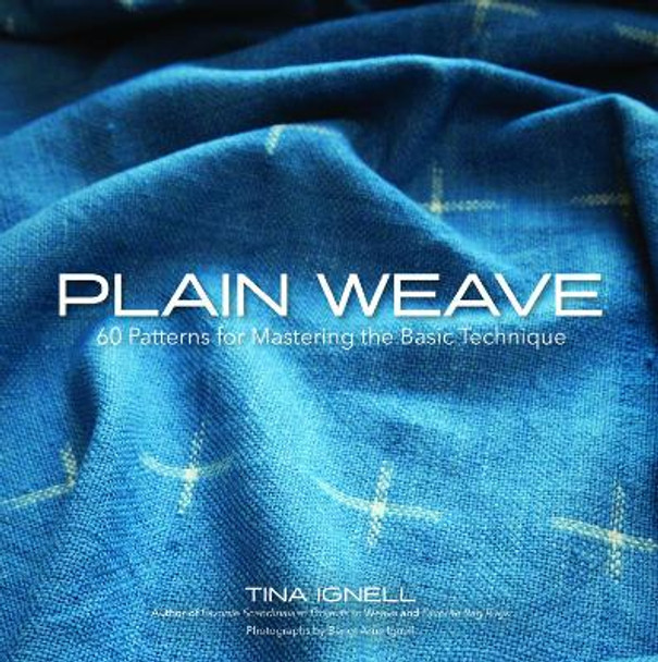 Plain Weave: 60 Patterns for Mastering the Basic Technique by Tina Ignell