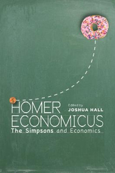 Homer Economicus: <I>The Simpsons</I> and Economics by Joshua Hall