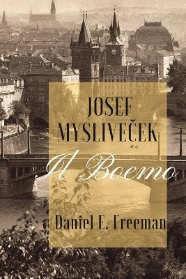Josef Myslivicek Il Boemo by Daniel E Freeman 9781959770169