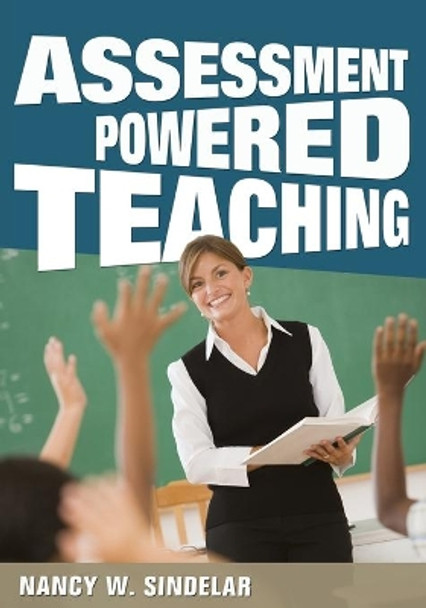 Assessment-Powered Teaching by Nancy W. Sindelar 9781412992084