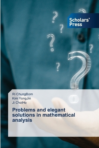 Problems and elegant solutions in mathematical analysis by Ri Chungbom 9786206773849
