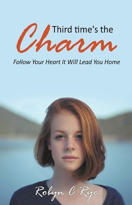 Third Time's the Charm by Robyn C Rye 9798224749867