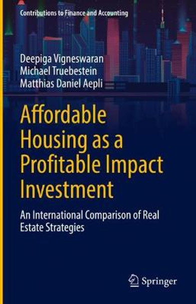 Affordable Housing as a Profitable Impact Investment: An International Comparison of Real Estate Strategies by Deepiga Vigneswaran