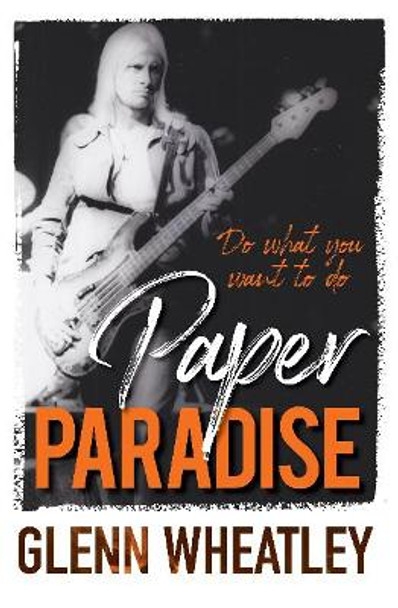 Paper Paradise: Do What You Want to Do by Glenn Wheatley