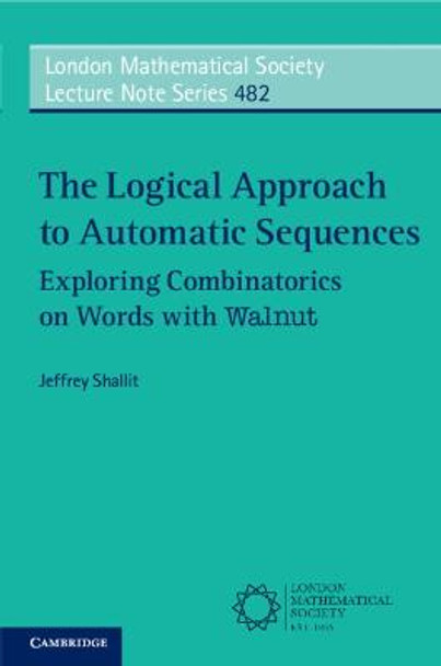 The Logical Approach to Automatic Sequences: Exploring Combinatorics on Words with Walnut by Jeffrey Shallit