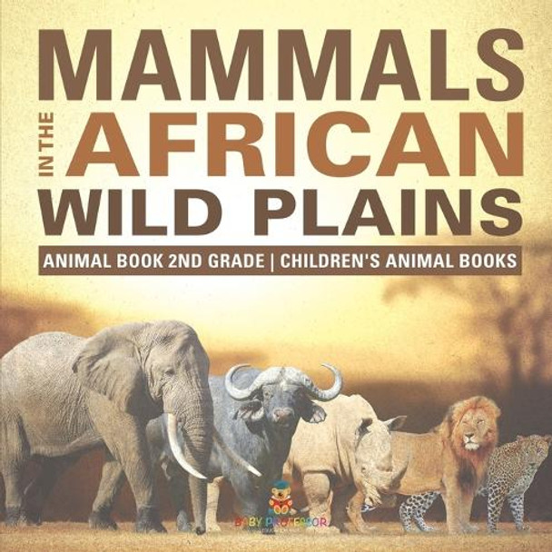 Mammals of the African Savanna - Animal Book 2nd Grade Children's Animal Books by Baby Professor 9798869435125