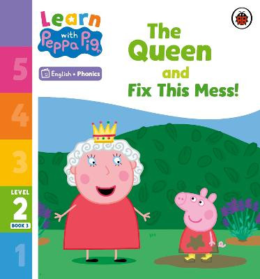 Learn with Peppa Phonics Level 2 Book 3 - The Queen and Fix This Mess! (Phonics Reader) by Peppa Pig