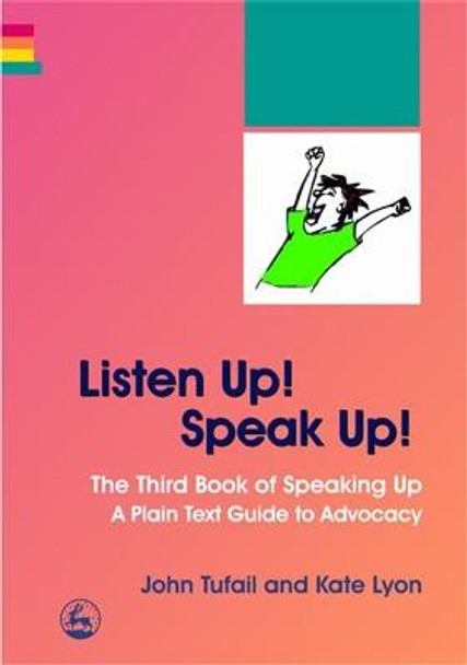 Listen Up! Speak Up!: The Third Book of Speaking Up - a Plain Text Guide to Advocacy by John Tufail